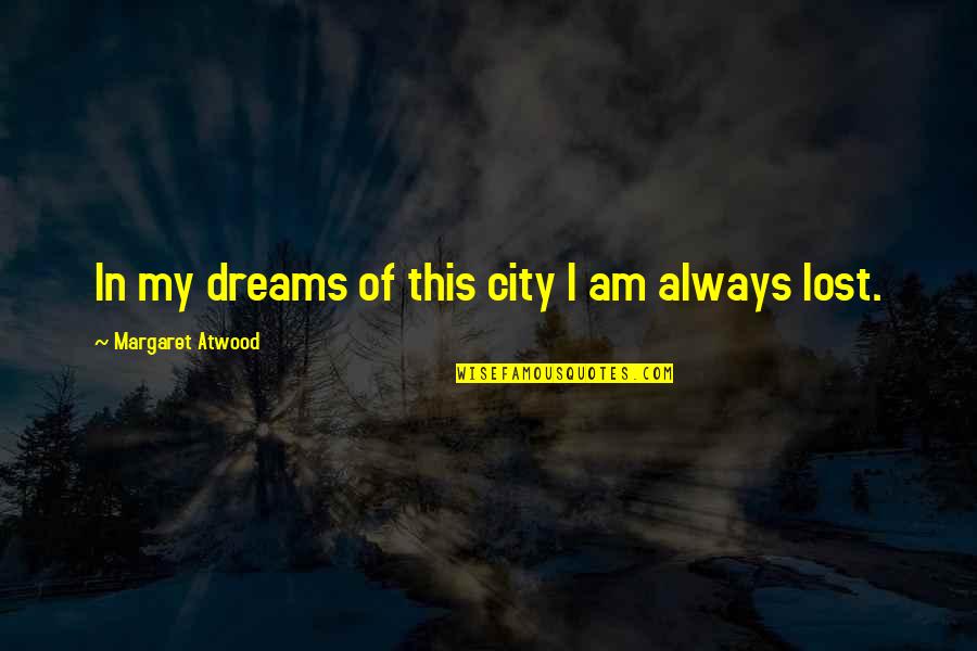 Nunziata Raschella Quotes By Margaret Atwood: In my dreams of this city I am Nunziata Raschella Quotes By Margaret Atwood: In my dreams of this city I am