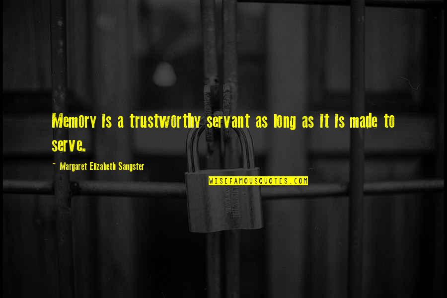 Nunziata Raschella Quotes By Margaret Elizabeth Sangster: Memory is a trustworthy servant as long as Nunziata Raschella Quotes By Margaret Elizabeth Sangster: Memory is a trustworthy servant as long as