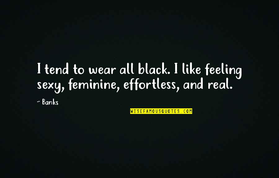 Nunziatina Cipriano Quotes By Banks: I tend to wear all black. I like