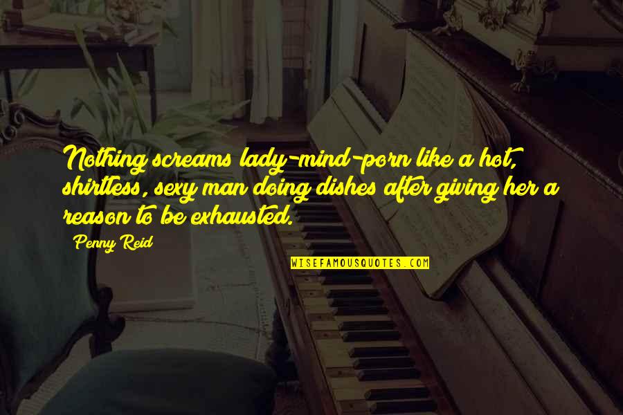 Nuodemes Quotes By Penny Reid: Nothing screams lady-mind-porn like a hot, shirtless, sexy