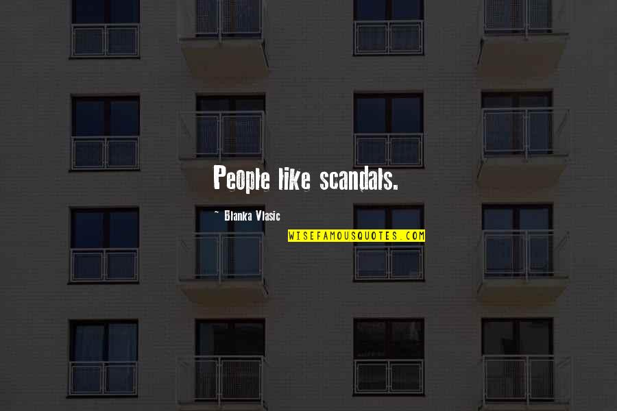 Nuodingiausias Quotes By Blanka Vlasic: People like scandals.