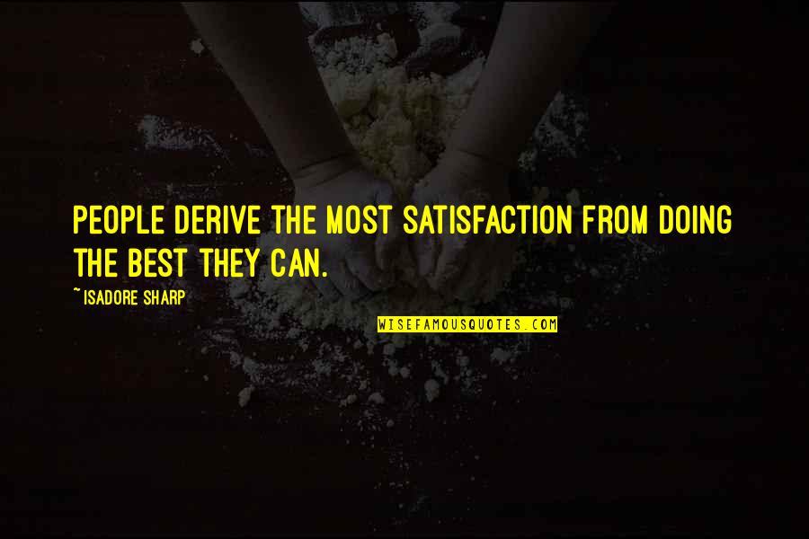 Nuodingiausias Quotes By Isadore Sharp: People derive the most satisfaction from doing the