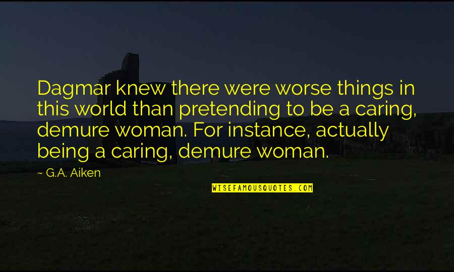 Nuomizi Quotes By G.A. Aiken: Dagmar knew there were worse things in this Nuomizi Quotes By G.A. Aiken: Dagmar knew there were worse things in this