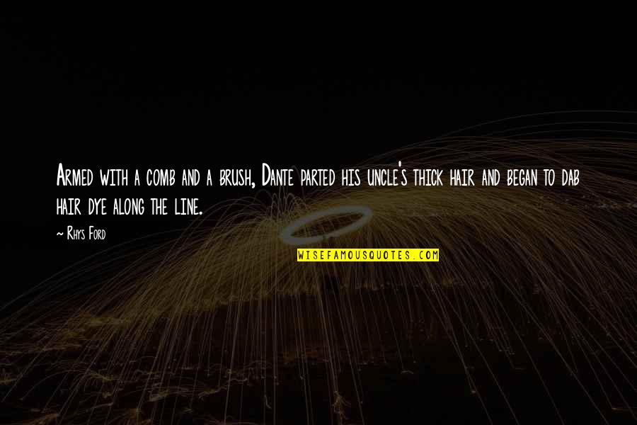 Nuong Ga Quotes By Rhys Ford: Armed with a comb and a brush, Dante Nuong Ga Quotes By Rhys Ford: Armed with a comb and a brush, Dante