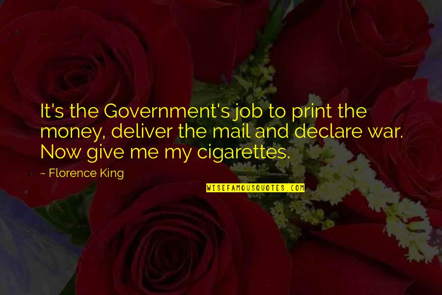 Nuorilang Quotes By Florence King: It's the Government's job to print the money,