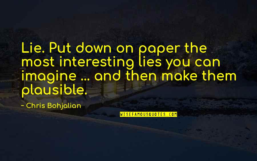 Nuoruusmuistoja Quotes By Chris Bohjalian: Lie. Put down on paper the most interesting