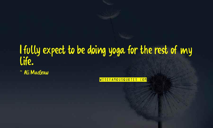 Nuovaluce Quotes By Ali MacGraw: I fully expect to be doing yoga for Nuovaluce Quotes By Ali MacGraw: I fully expect to be doing yoga for