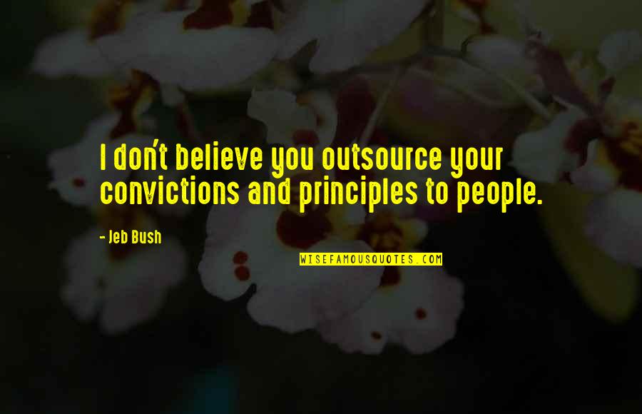 Nuovamente Sinonimo Quotes By Jeb Bush: I don't believe you outsource your convictions and