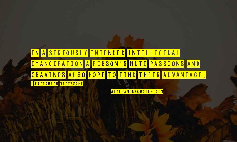 Nuovo Modulo Quotes By Friedrich Nietzsche: In a seriously intended intellectual emancipation a person's Nuovo Modulo Quotes By Friedrich Nietzsche: In a seriously intended intellectual emancipation a person's