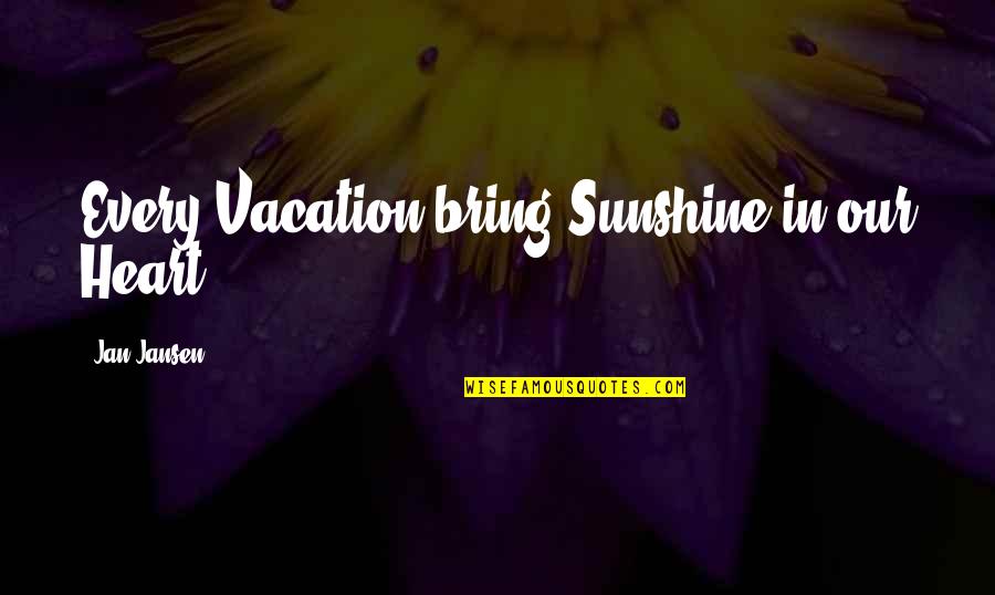 Nuovo Modulo Quotes By Jan Jansen: Every Vacation bring Sunshine in our Heart. Nuovo Modulo Quotes By Jan Jansen: Every Vacation bring Sunshine in our Heart.