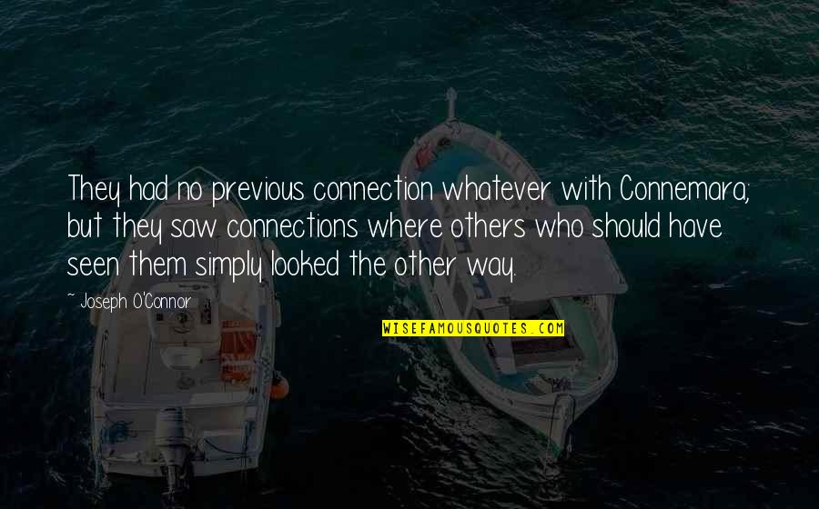 Nur Jahan Quotes By Joseph O'Connor: They had no previous connection whatever with Connemara;