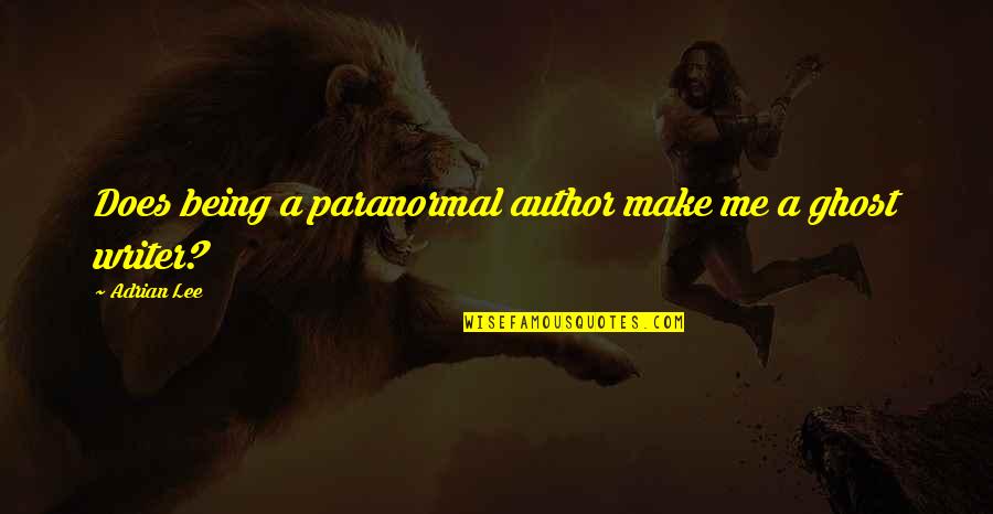 Nur Quotes By Adrian Lee: Does being a paranormal author make me a