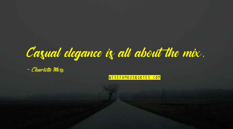 Nuraini Kkm Quotes By Charlotte Moss: Casual elegance is all about the mix.