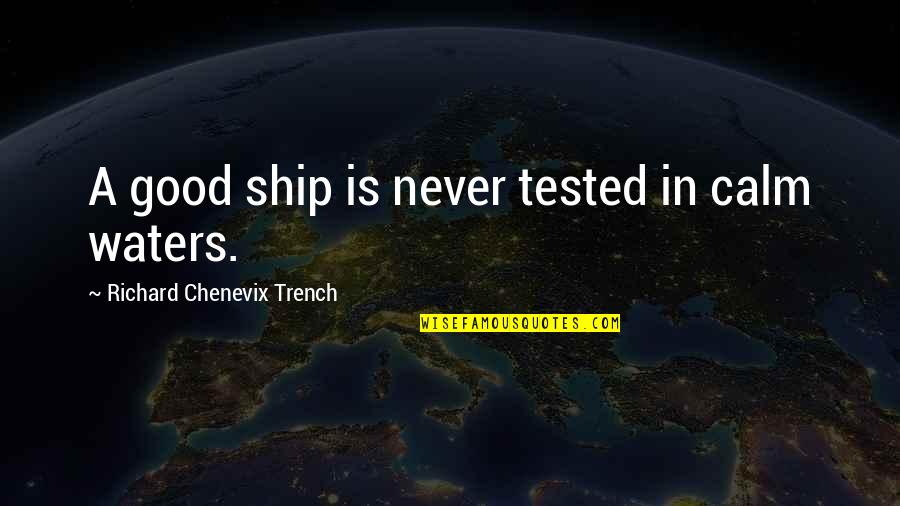 Nuraini Kkm Quotes By Richard Chenevix Trench: A good ship is never tested in calm