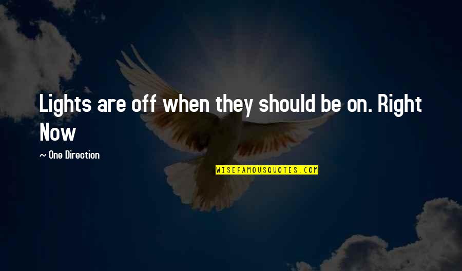 Nuraini Nasuha Quotes By One Direction: Lights are off when they should be on.