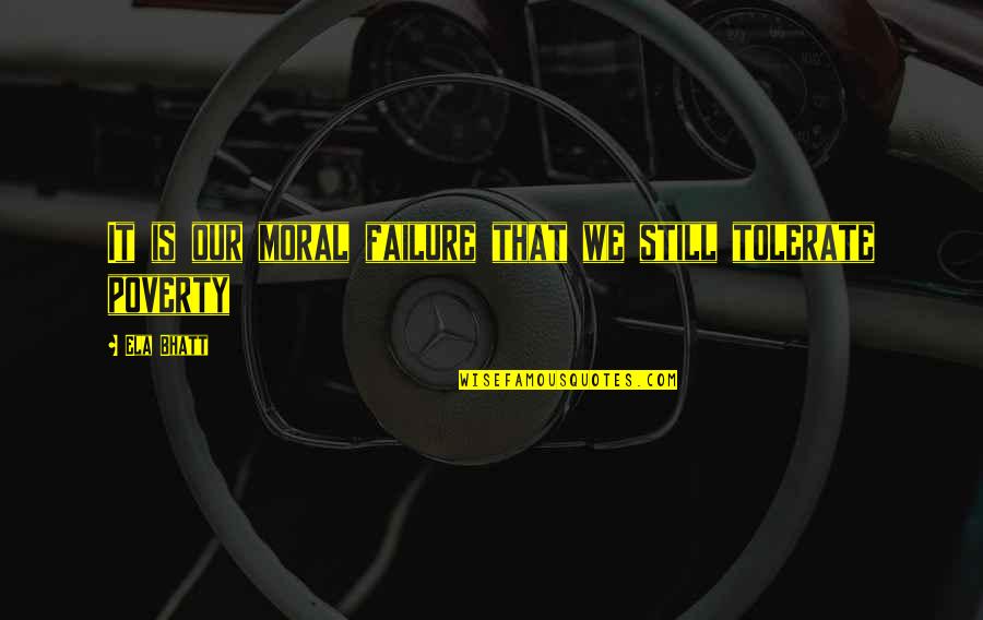 Nurbek Nurjanov Quotes By Ela Bhatt: It is our moral failure that we still