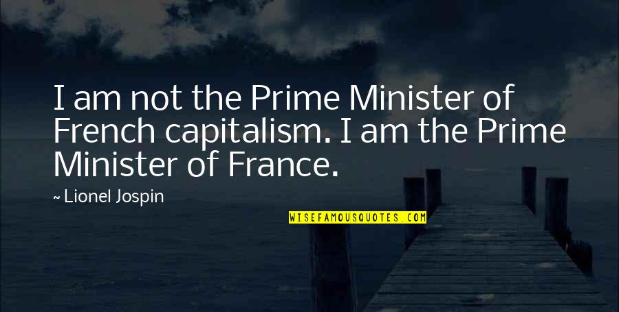 Nurbek Quotes By Lionel Jospin: I am not the Prime Minister of French Nurbek Quotes By Lionel Jospin: I am not the Prime Minister of French