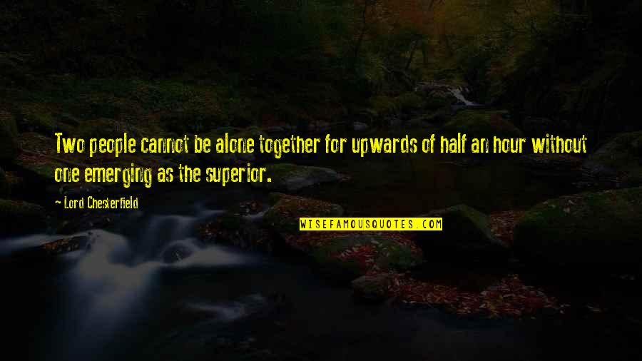 Nurbek Quotes By Lord Chesterfield: Two people cannot be alone together for upwards Nurbek Quotes By Lord Chesterfield: Two people cannot be alone together for upwards