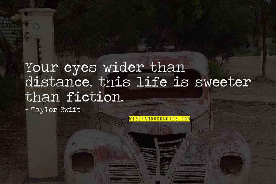 Nurbek Savitahunov Quotes By Taylor Swift: Your eyes wider than distance, this life is