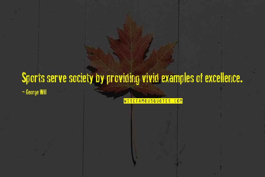 Nurcan Taylan Quotes By George Will: Sports serve society by providing vivid examples of