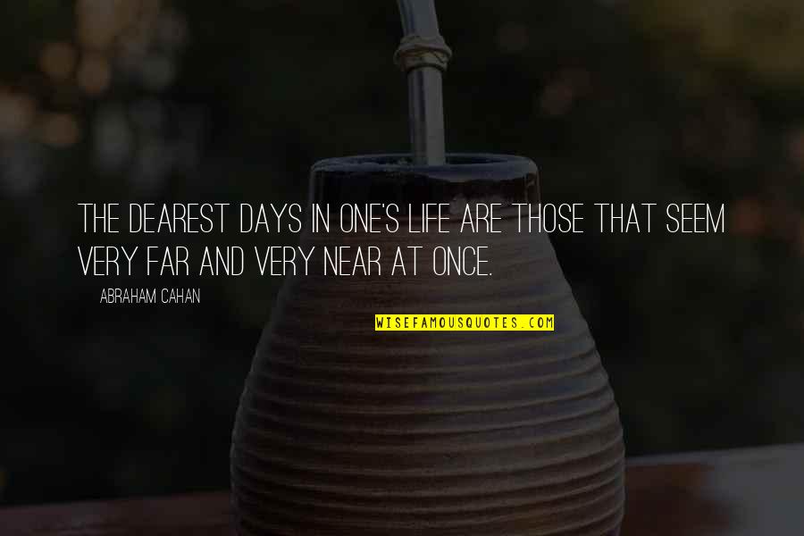 Nurd Quotes By Abraham Cahan: The dearest days in one's life are those