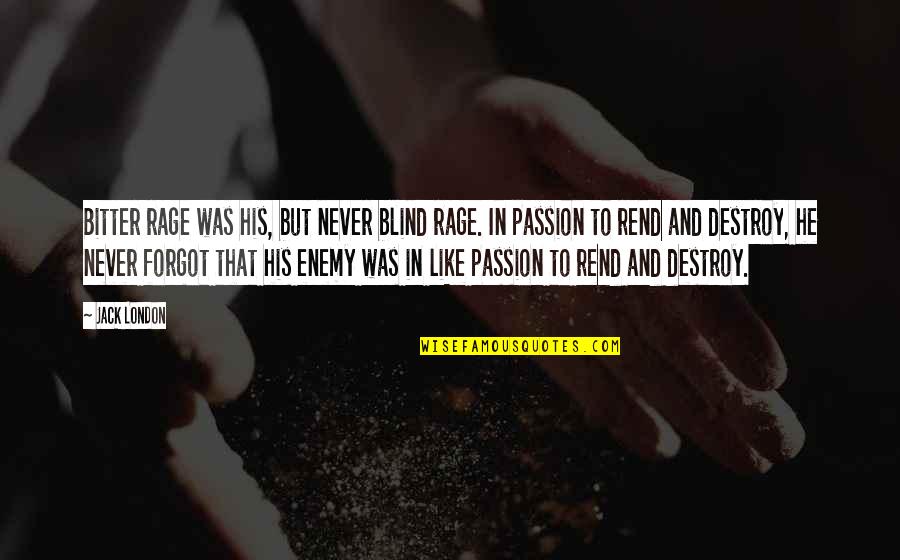Nurd Quotes By Jack London: Bitter rage was his, but never blind rage. Nurd Quotes By Jack London: Bitter rage was his, but never blind rage.