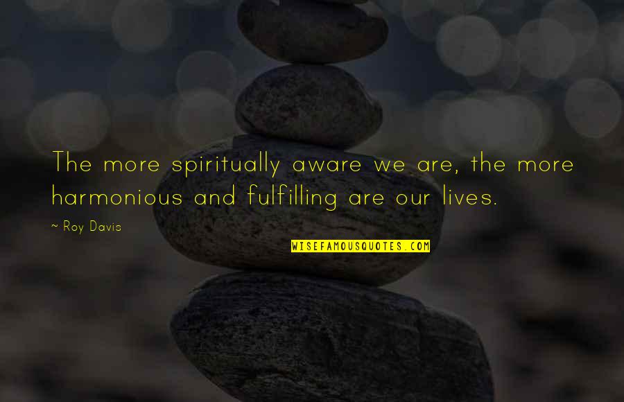 Nurdogan Kili Quotes By Roy Davis: The more spiritually aware we are, the more