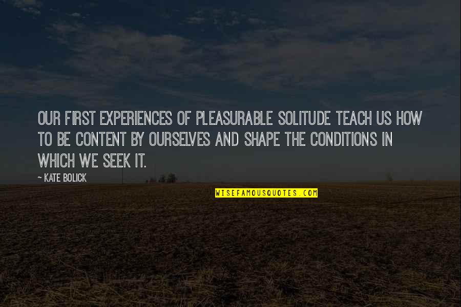 Nurfarahin Roslan Quotes By Kate Bolick: our first experiences of pleasurable solitude teach us Nurfarahin Roslan Quotes By Kate Bolick: our first experiences of pleasurable solitude teach us
