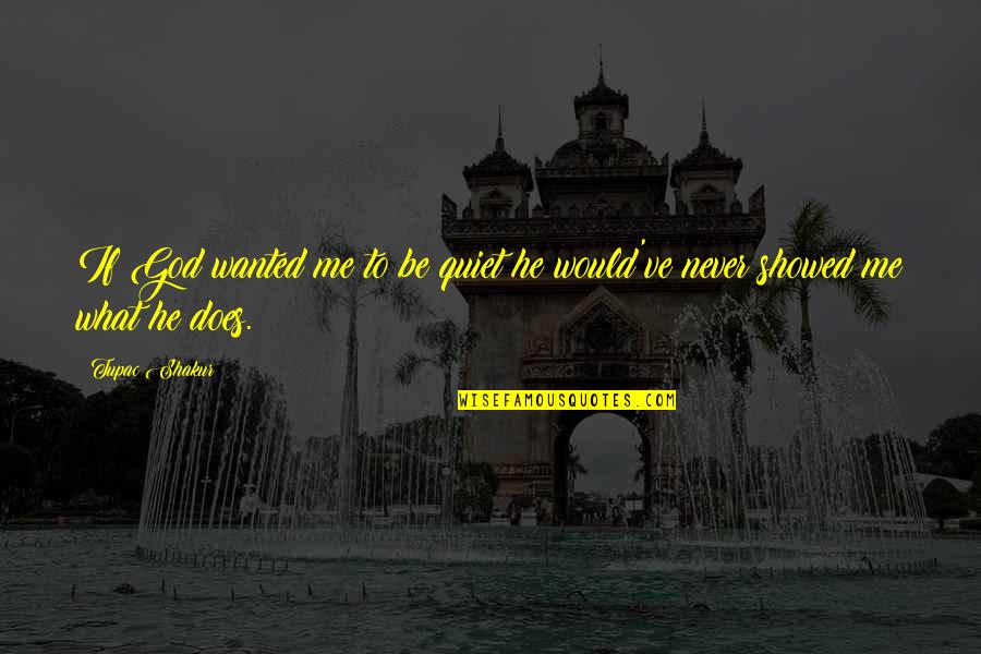 Nurgle Quotes By Tupac Shakur: If God wanted me to be quiet he