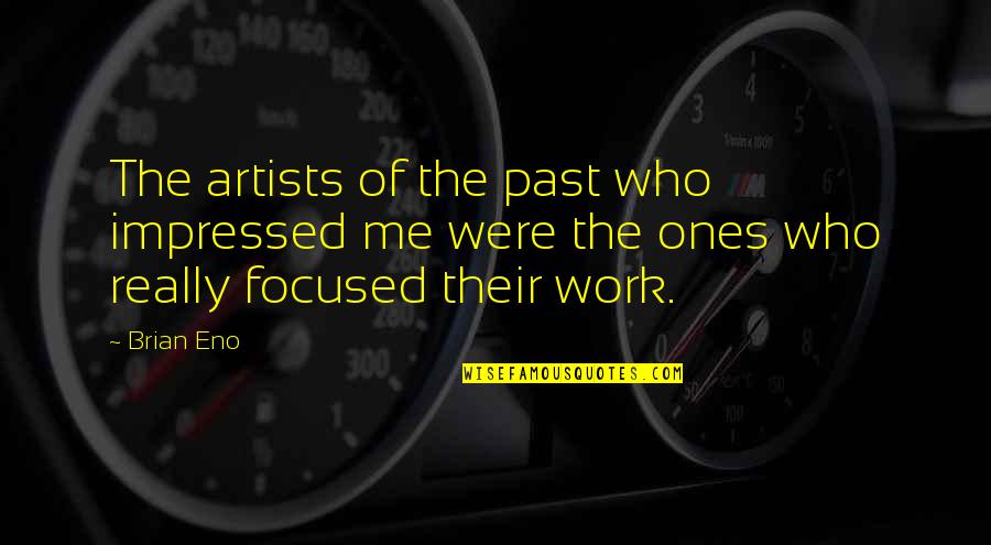 Nurhayat Kinay Quotes By Brian Eno: The artists of the past who impressed me