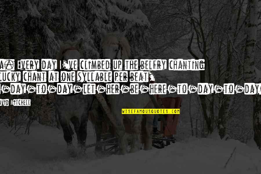 Nurhayat Kinay Quotes By David Mitchell: Eva. Every day I've climbed up the belfry