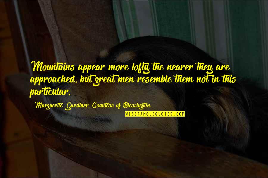 Nurhayat Kinay Quotes By Marguerite Gardiner, Countess Of Blessington: Mountains appear more lofty the nearer they are