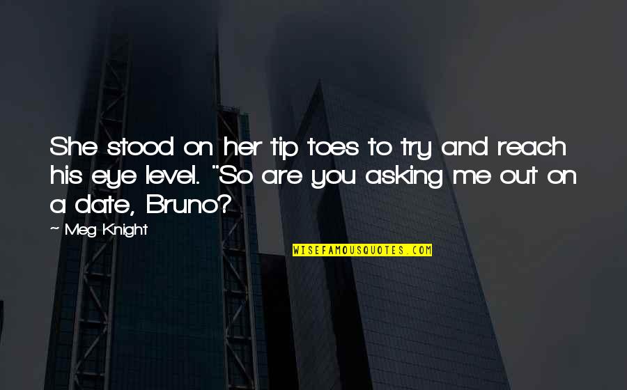 Nurhayat Kinay Quotes By Meg Knight: She stood on her tip toes to try