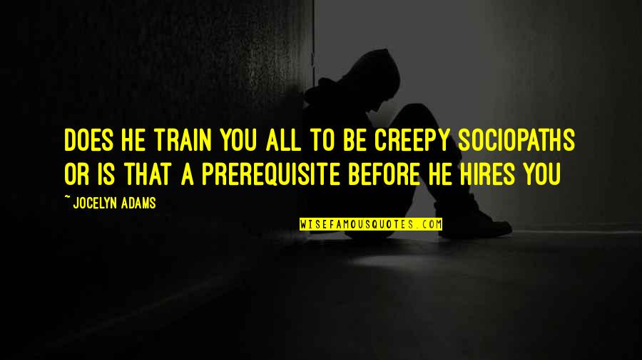 Nurhayati Tahir Quotes By Jocelyn Adams: Does he train you all to be creepy