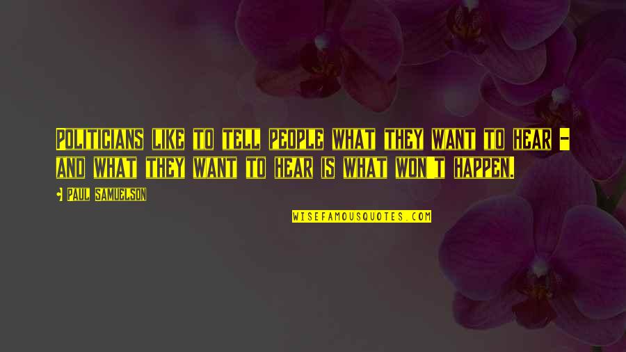 Nuri Muhammad Quotes By Paul Samuelson: Politicians like to tell people what they want Nuri Muhammad Quotes By Paul Samuelson: Politicians like to tell people what they want