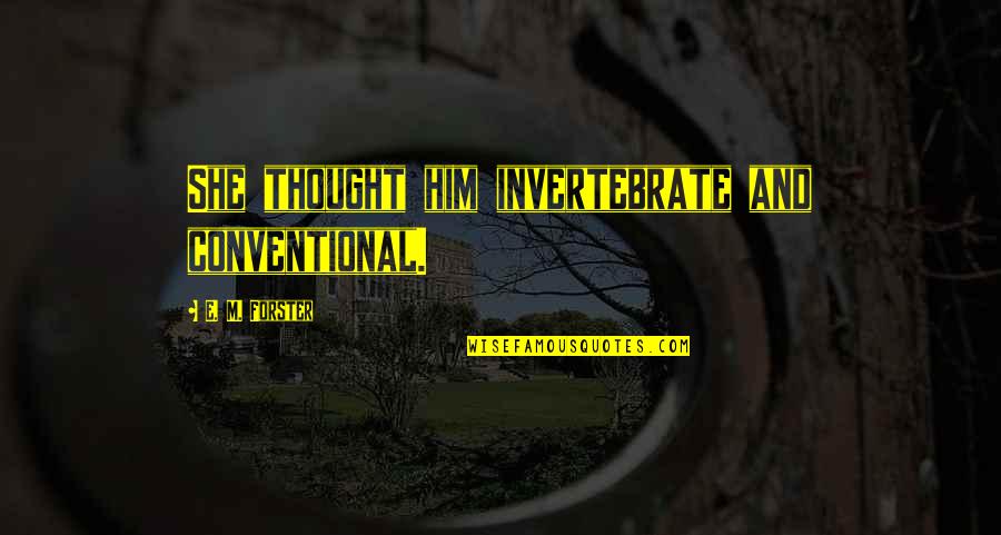 Nurlan Ordubadli Quotes By E. M. Forster: She thought him invertebrate and conventional. Nurlan Ordubadli Quotes By E. M. Forster: She thought him invertebrate and conventional.