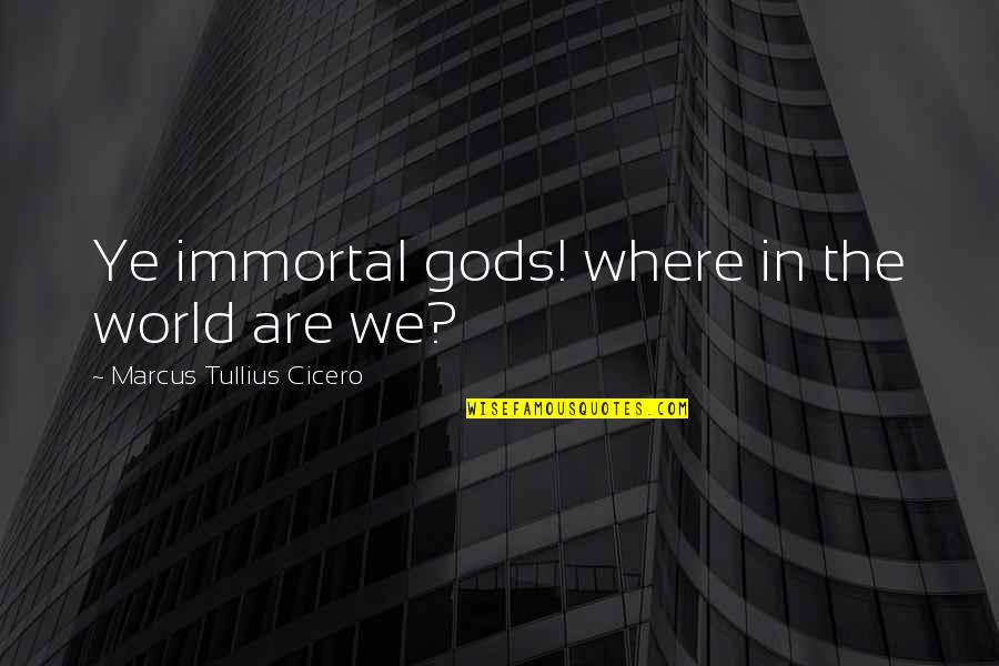 Nurmi Quotes By Marcus Tullius Cicero: Ye immortal gods! where in the world are