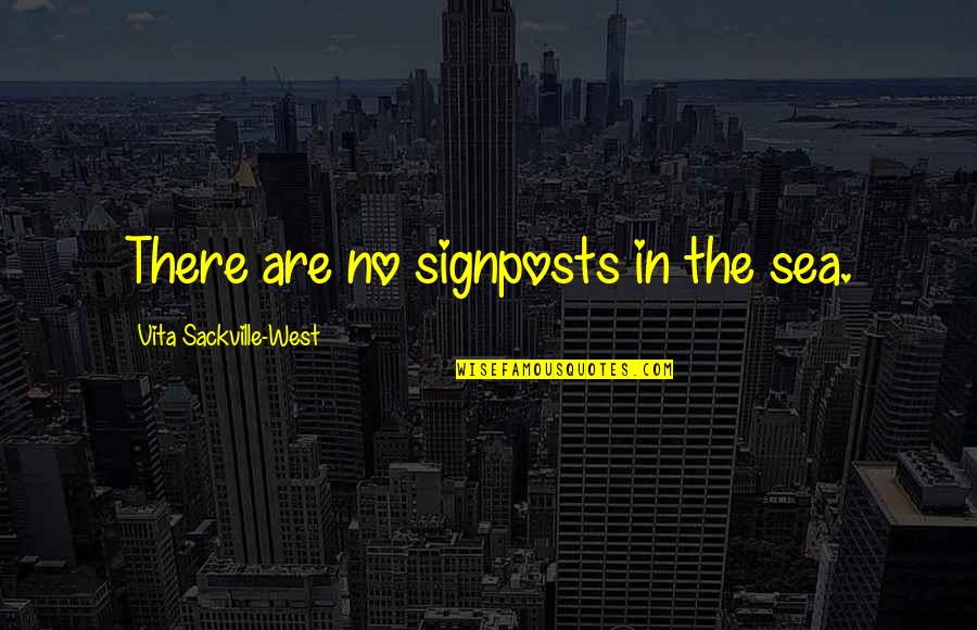 Nurofen Tabletta Quotes By Vita Sackville-West: There are no signposts in the sea. Nurofen Tabletta Quotes By Vita Sackville-West: There are no signposts in the sea.