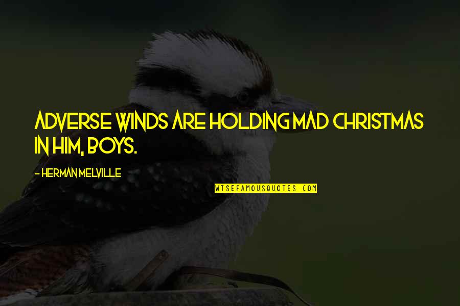 Nurs'd Quotes By Herman Melville: Adverse winds are holding mad Christmas in him,
