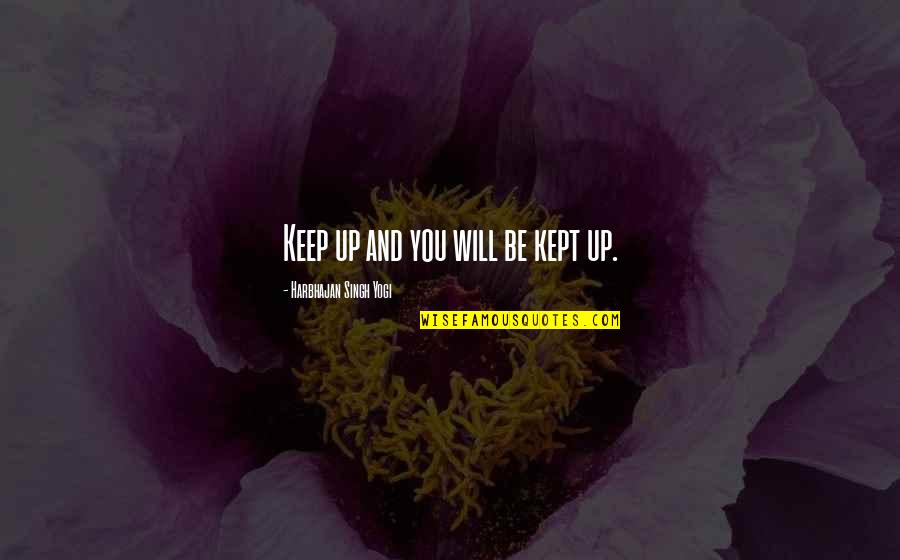 Nurse Appreciation Week 2013 Quotes By Harbhajan Singh Yogi: Keep up and you will be kept up.