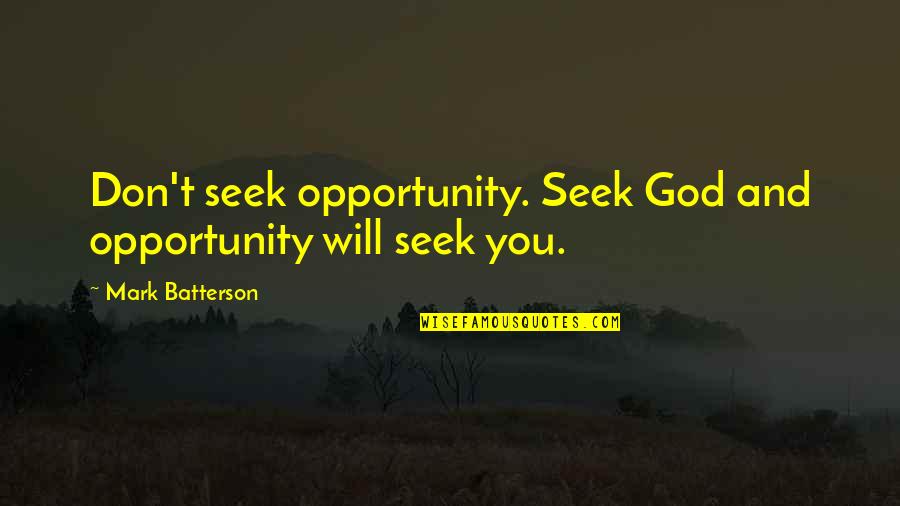 Nurse Inspirational Quotes By Mark Batterson: Don't seek opportunity. Seek God and opportunity will