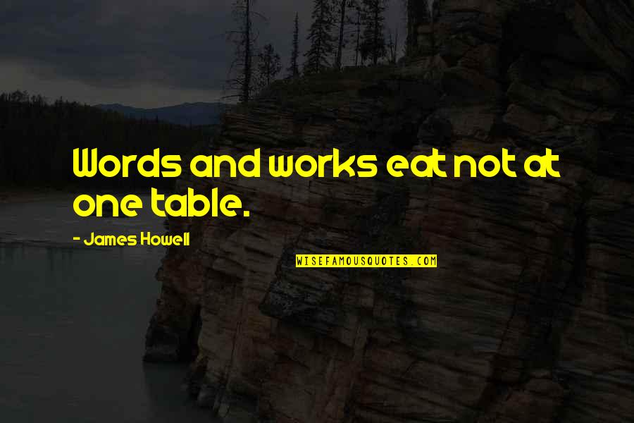 Nurse Jackie Quotes By James Howell: Words and works eat not at one table.