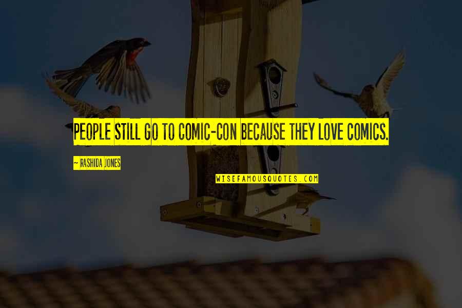 Nurse Leadership Quotes By Rashida Jones: People still go to Comic-Con because they love