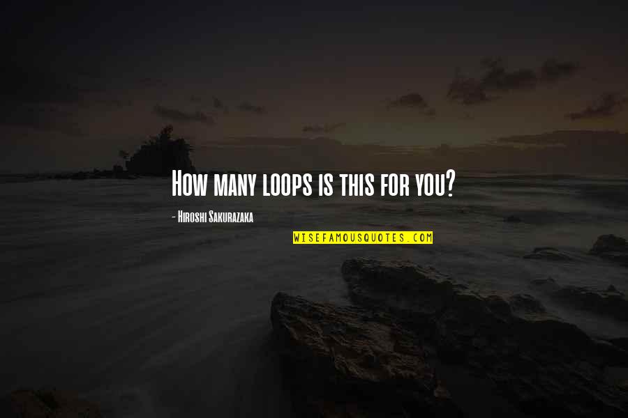 Nurse Patient Relationship Quotes By Hiroshi Sakurazaka: How many loops is this for you?
