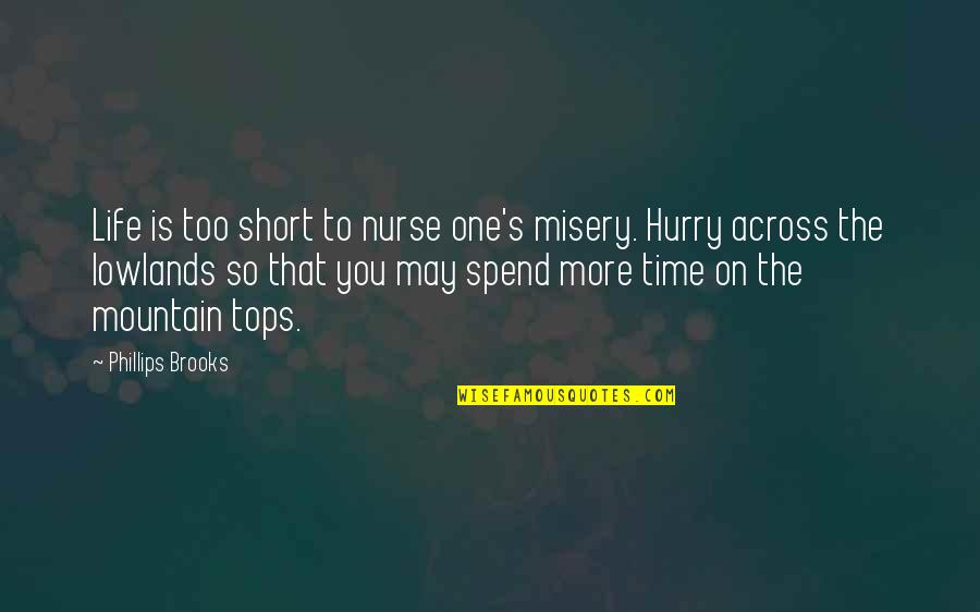 Nurse Quotes By Phillips Brooks: Life is too short to nurse one's misery.