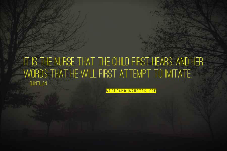 Nurse Quotes By Quintilian: It is the nurse that the child first