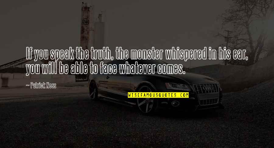 Nurse Romeo And Juliet Key Quotes By Patrick Ness: If you speak the truth, the monster whispered Nurse Romeo And Juliet Key Quotes By Patrick Ness: If you speak the truth, the monster whispered