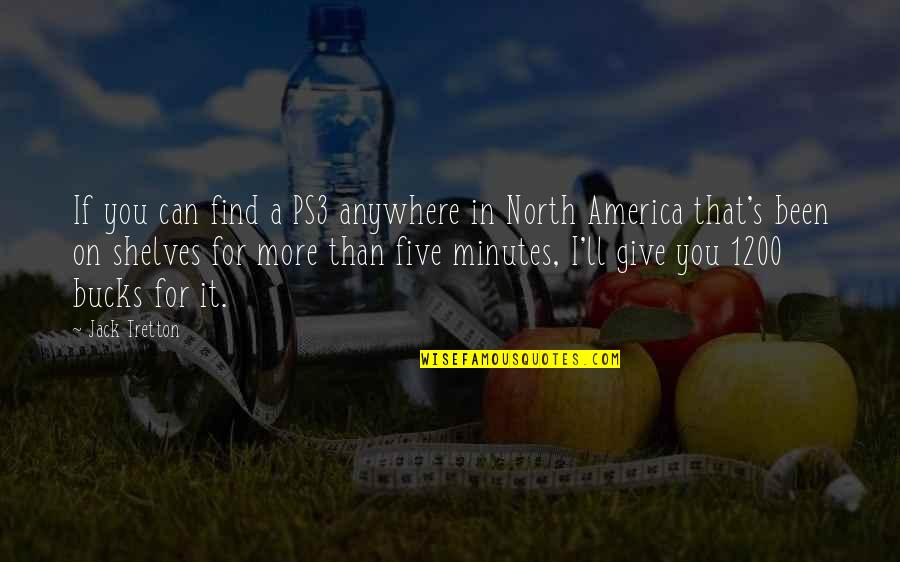 Nurseries Quotes By Jack Tretton: If you can find a PS3 anywhere in Nurseries Quotes By Jack Tretton: If you can find a PS3 anywhere in