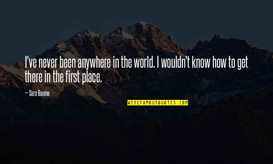 Nursery Framed Quotes By Sara Baume: I've never been anywhere in the world. I