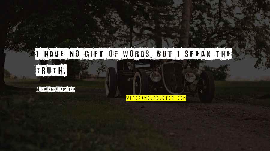 Nursery Quote Quotes By Rudyard Kipling: I have no gift of words, but I Nursery Quote Quotes By Rudyard Kipling: I have no gift of words, but I